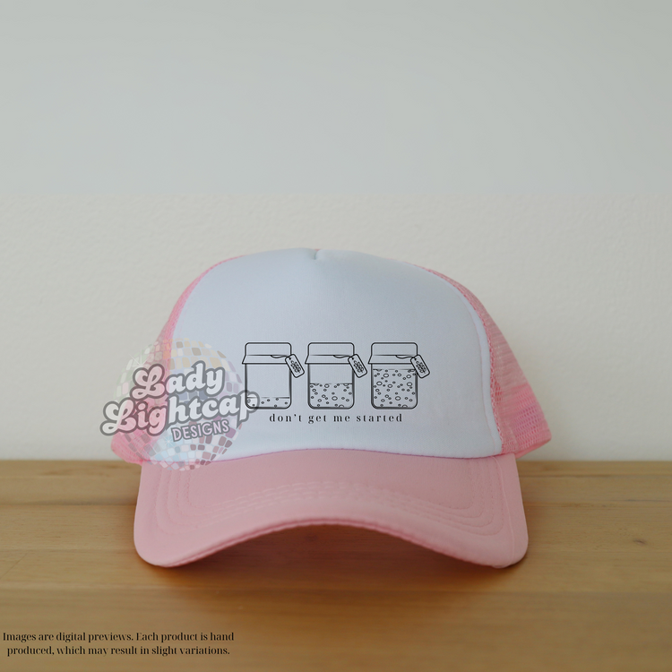 Don't Get Me Started Trucker Hat / Sourdough Baking / Sourdough Started / Baking Shirt / Sourdough Hat