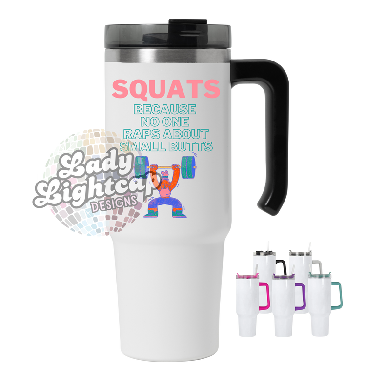 SQUATS Because No One Raps About Small Butts Tumbler