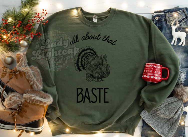 All About That Baste / Thanksgiving Shirt / Thanksgiving Sweatshirt / Turkey Day Tee