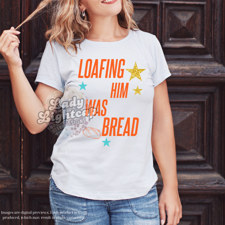 Loafing Him Was Bread Tee / Life of a / Showgirl Merch / Swift Tee / Swift Tshirt / Sourdough Shirt